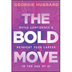 The Bold Move: Build Confidence & Reinvent Your Career in the Age of AI