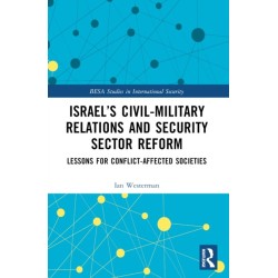 Israel’s Civil-Military Relations and Security Sector Reform: Lessons for Conflict-Affected Societies