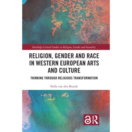 Religion, Gender and Race in Western European Arts and Culture: Thinking Through Religious Transformation
