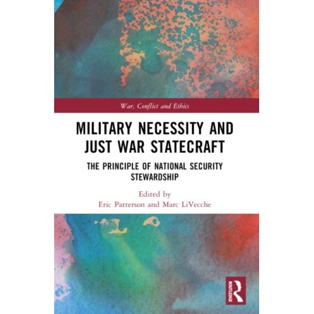 Military Necessity and Just War Statecraft: The Principle of National Security Stewardship