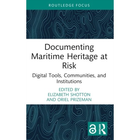 Documenting Maritime Heritage at Risk: Digital Tools, Communities, and Institutions