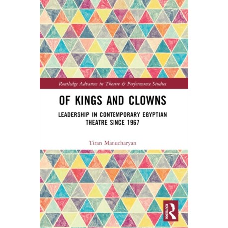 Of Kings and Clowns: Leadership in Contemporary Egyptian Theatre Since 1967