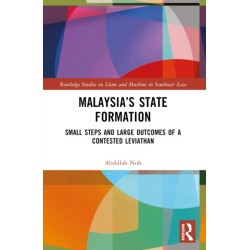 Malaysia’s State Formation: Small Steps and Large Outcomes of a Contested Leviathan