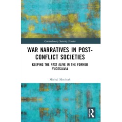War Narratives in Post-Conflict Societies: Keeping the Past Alive in the former Yugoslavia
