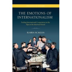 The Emotions of Internationalism: Feeling International Cooperation in the Alps in the Interwar Period