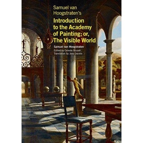 Samuel van Hoogstraten's Introduction to the Academy of Painting- or, The Visible World