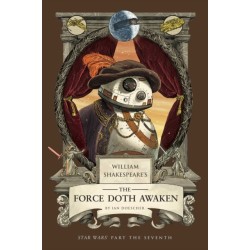 William Shakespeare's The Force Doth Awaken: Star Wars Part the Seventh