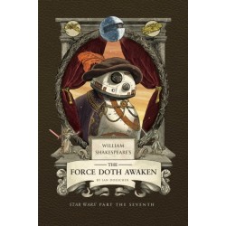 William Shakespeare's The Force Doth Awaken: Star Wars Part the Seventh: Star Wars Part the Seventh