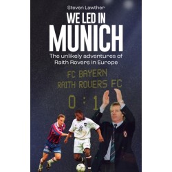 We Led in Munich: The Unlikely Adventures of Raith Rovers in Europe
