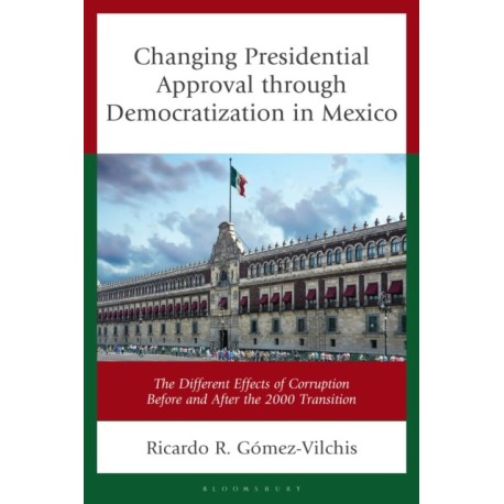 Changing Presidential Approval through Democratization in Mexico: The Different Effects of Corruption Before and After the 2000 Transition