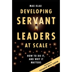 Developing Servant Leaders at Scale: How to Do It, and Why It Matters