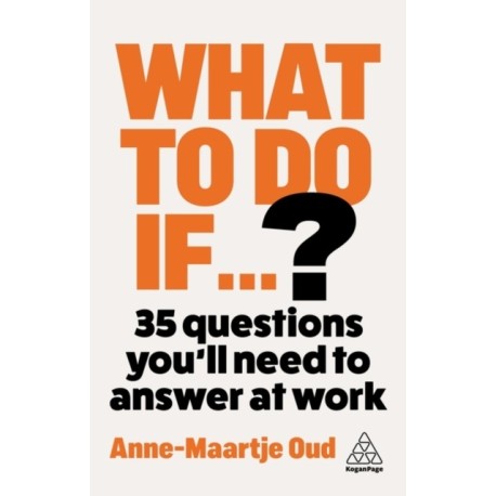 What To Do If...?: How to Handle Any Situation at Work and Come Out Winning