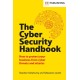 The Cyber Security Handbook: How to protect your business from cyber threats and attacks