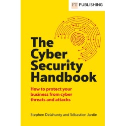 The Cyber Security Handbook: How to protect your business from cyber threats and attacks