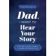 Dad, I Want to Hear Your Story: A Father's Guided Journal to Share His Life & His Love