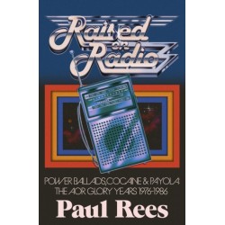 Raised on Radio: Power Ballads, Cocaine and Payola: The AOR Glory Years 1976-1986