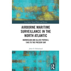 Airborne Maritime Surveillance in the North Atlantic: Norwegian and Allied Patrols, 1945 to the Present-day