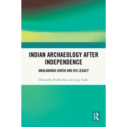 Indian Archaeology After Independence: Amalananda Ghosh and His Legacy