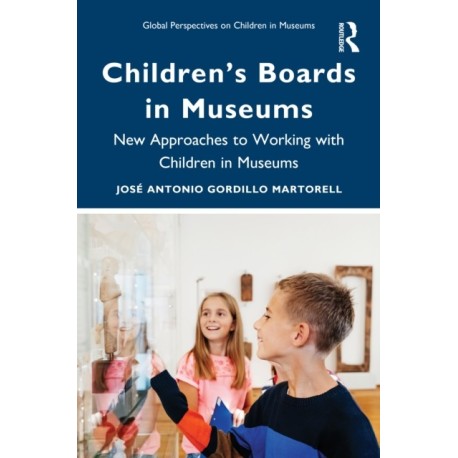 Children’s Boards in Museums: New Approaches to Working with Children in Museums