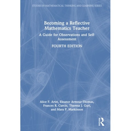 Becoming a Reflective Mathematics Teacher: A Guide for Observations and Self-Assessment
