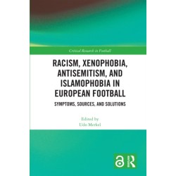 Racism, Xenophobia, Antisemitism, and Islamophobia in European Football: Symptoms, Sources, and Solutions