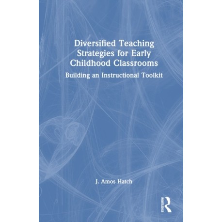 Diversified Teaching Strategies for Early Childhood Classrooms: Building an Instructional Toolkit