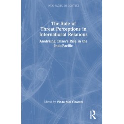 The Role of Threat Perceptions in International Relations: Analysing China’s Rise in the Indo-Pacific