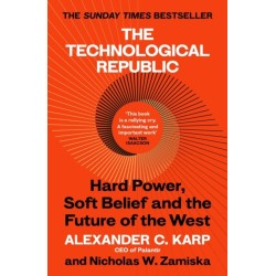 The Technological Republic: Hard Power, Soft Belief, and the Future of the West