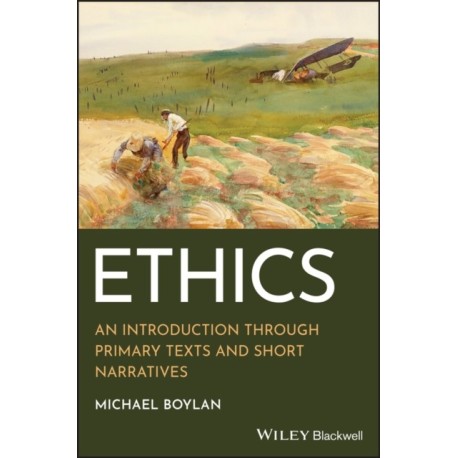 Ethics: An Introduction through Primary Texts and Short Narratives
