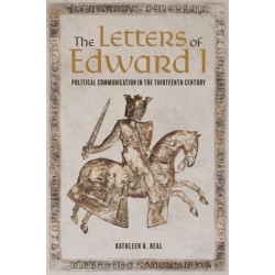 The Letters of Edward I: Political Communication in the Thirteenth Century
