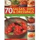 70 Salsas, Dips & Dressings: Fabulous and easy-to-make accompaniments to transform your cooking, shown step-by-step in over 250 colour photographs