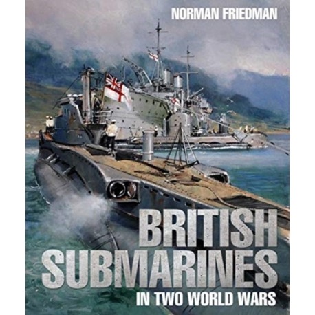 British Submarines in Two World Wars