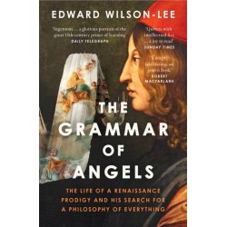 The Grammar of Angels: The Life of a Renaissance Prodigy and His Search for a Philosophy of Everything