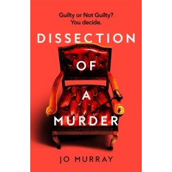Dissection of a Murder: The Unmissable And Explosive Courtroom Thriller For Fans Of Blood Orange, Apple Tree Yard And The Silent Patient