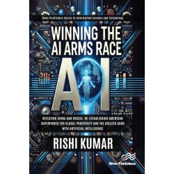 Winning the AI Arms Race: Defeating China and Russia, Re-establishing American Superpower for Global Prosperity and the Greater Good with Artificial Intelligence