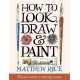 How to Look, Draw & Paint