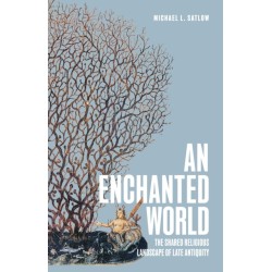 An Enchanted World: The Shared Religious Landscape of Late Antiquity