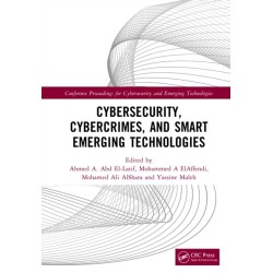 Cybersecurity, Cybercrimes, and Smart Emerging Technologies: Proceedings of the Second International Conference on Cybersecurity, Cybercrimes, and Smart Emerging Technologies (CCSET 2023), Riyadh, Saudi Arabia, 5th–7th December, 2023