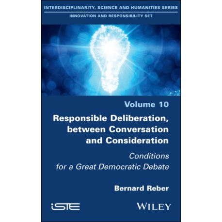Responsible Deliberation, between Conversation and Consideration: Conditions for a Great Democratic Debate