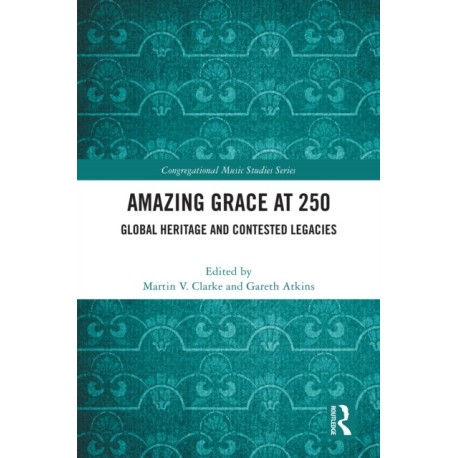 Amazing Grace at 250: Global Heritage and Contested Legacies