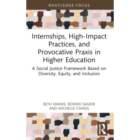 Internships, High-Impact Practices, and Provocative Praxis in Higher Education: A Social Justice Framework Based on Equity, Diversity, Inclusion, and Access
