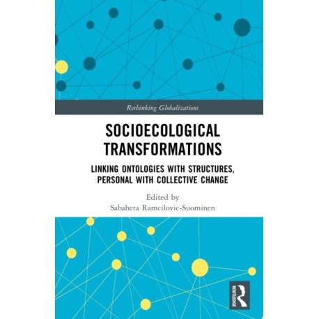 Socioecological Transformations: Linking Ontologies with Structures, Personal with Collective Change