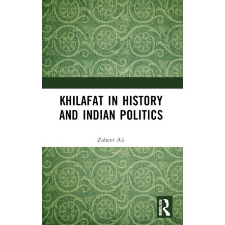 Khilafat in History and Indian Politics