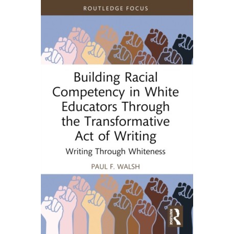 Building Racial Competency in White Educators through the Transformative Act of Writing: Writing through Whiteness