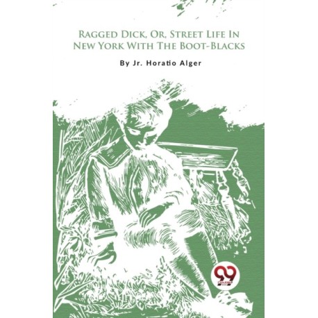 Ragged Dick, or, Street Life in New York with the Boot-Blacks?