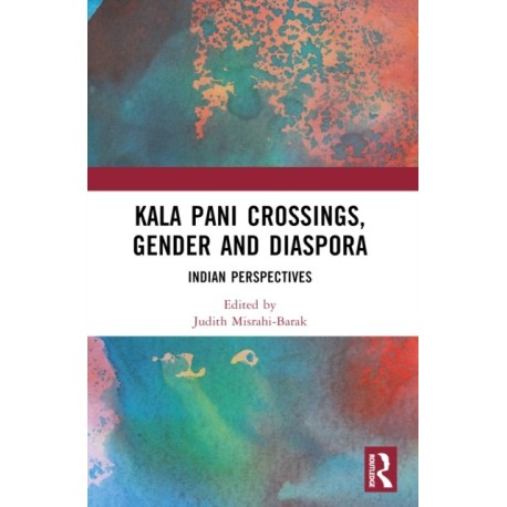 Kala Pani Crossings, Gender and Diaspora: Indian Perspectives