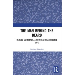 The Man behind the Beard: Deneys Schreiner, a South African Liberal Life
