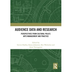 Audience Data and Research: Perspectives from Cultural Policy, Arts Management and Practice
