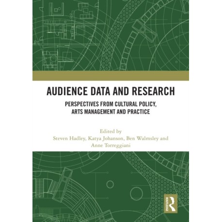 Audience Data and Research: Perspectives from Cultural Policy, Arts Management and Practice