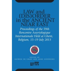 Law and (Dis)Order in the Ancient Near East: Proceedings of the 59th Rencontre Assyriologique Internationale Held at Ghent, Belgium, 15–19 July 2013
